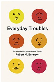 Everyday Troubles: The Micro-Politics of Interpersonal Conflict (Fieldwork Encounters and Discoveries)