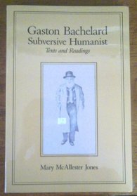 Gaston Bachelard, Subversive Humanist : Texts and Readings (Wisc Science  Literature)