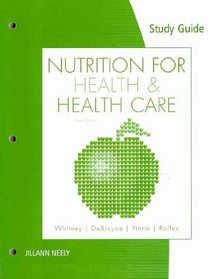 Study Guide for Whitney/DeBruyne/Pinna/Rolfes' Nutrition for Health and Health Care, 4th