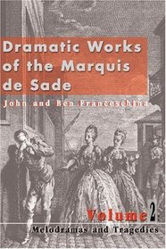 Dramatic Works of the Marquis de Sade: Vol. 2: Melodramas and Tragedies (Dramatic Works of the Marquis de Sade)
