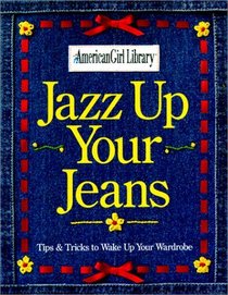 Jazz Up Your Jeans: Tips and Tricks to Wake Up Your Wardrobe (American Girl Library (Paperback))