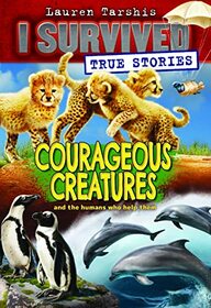 Courageous Creatures (I Survived True Stories, Bk 4)