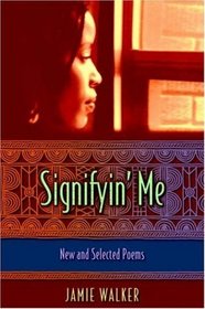 Signifyin' Me New And Selected Poems