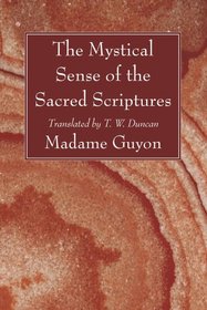 The Mystical Sense of the Sacred Scriptures: With Explanations and Reflections Regarding the Interior Life