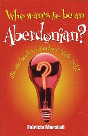 Who Wants to Be an Aberdonian? =: Fa Wints Tae Be Un Aiburdonian?