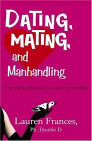 Dating, Mating, and Manhandling: The Ornithological Guide to Men