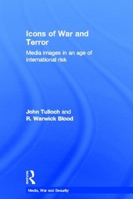 Icons of War and Terror: Media Images in an Age of International Risk (Media, War and Security)