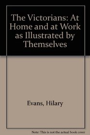 The Victorians: At Home and at Work as Illustrated by Themselves