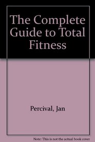 The Complete Guide to Total Fitness