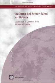 Reforma del Sector Salud en Bolivia: Analisis en el Contexto de la Descentralizacion (Spanish Edition)