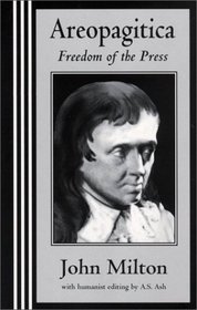 Areopagitica: A Speech of Mr. John Milton for the Liberty of Unlicensed Printing, to the Parliament of England, London  , Printed in the Year 1644 (Little Humanist Classics)