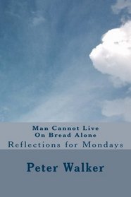 Man Cannot Live On Bread Alone: Reflections for Mondays