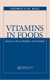 Vitamins In Foods: Analysis, Bioavailability, and Stability (Food Science and Technology)