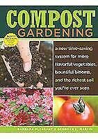 Compost Gardening: A New Time-Saving System for More Flavorful Vegetables, Bountiful Blooms, and the Richest Soil You've Ever Seen