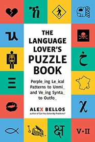 The Language Lover's Puzzle Book: Perplexing Lexical Patterns to Unmix and Vexing Syntax to Outfox