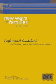 New Ways for Families Professional Guidebook: For Therapists, Lawyers, Judicial Officers and Mediators