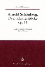 Arnold Schonberg: : Drei Klavierstucke op. 11 Studien zur fruhen Atonalitat bei Schonberg (German Edition)