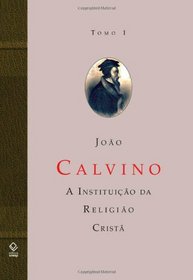 A instituio da religio crist, Tomo I, Livros I e II (Portuguese Edition)