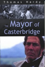 The Mayor of Casterbridge: The Life and Death of a Man of Character
