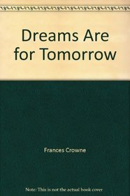 Dreams Are for Tomorrow