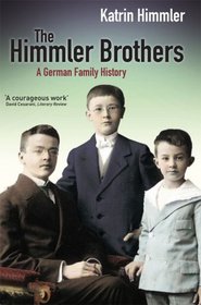 The Himmler Brothers: A German Family History