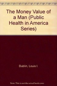 The Money Value of a Man (Public Health in America Series)
