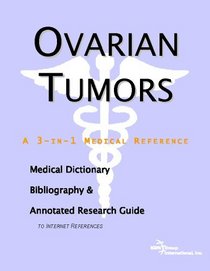 Ovarian Tumors - A Medical Dictionary, Bibliography, and Annotated Research Guide to Internet References