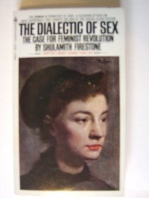 The Dialectic of Sex, The Case for Feminist Revolution
