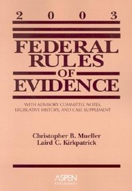 Federal Rules Evidence 2003: With Advisory Committee Notes, Legislative History, and Case Supplement (Statutory and Case Supplement)