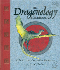 Dragonology Handbook : A Practical Course in Dragons (Ologies)
