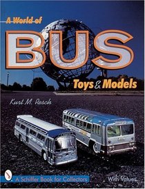 A World of Bus Toys and Models (Schiffer Book for Collectors)