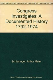 Congress Investigates: A Documented History 1792-1974