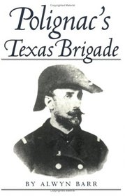POLIGNAC'S TEXAS BRIGADE (Texas a & M University Military History Series)