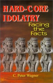 Hard-Core Idolatry: Facing the Facts