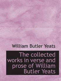The collected works in verse and prose of William Butler Yeats