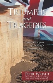 Triumphs and Tragedies: Twenty-five aspects of the life of a Liverpool Sailor.