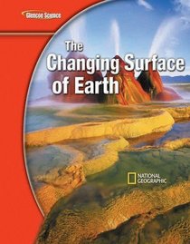 Glencoe Science Modules: Earth Science, The Changing Surface of Earth, Student Edition