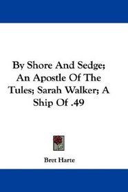 By Shore And Sedge; An Apostle Of The Tules; Sarah Walker; A Ship Of .49