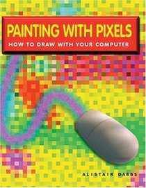 Painting With Pixels: How To Draw With Your Computer
