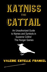 Katniss the Cattail: An Unauthorized Guide to Names and Symbols in Suzanne Collins' The Hunger Games