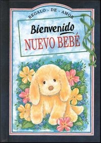 Bienbenido Nuevo Bebe / Welcome to the New Baby: Regalo de Amor / Gift of Love (Serie Regalo de Amor) (Spanish Edition)