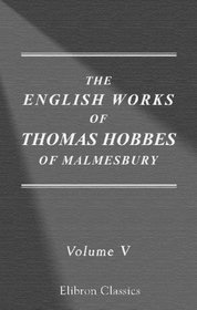 The Works of Thomas Hobbes of Malmesbury: Volume 5. The questions concerning liberty, necessity, and chance