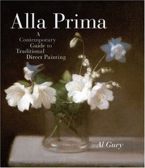 Alla Prima: A Contemporary Guide to Traditional Direct Painting