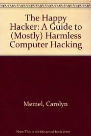 The Happy Hacker: A Guide to (Mostly) Harmless Computer Hacking