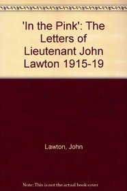 'In the Pink': The Letters of Lieutenant John Lawton 1915-19