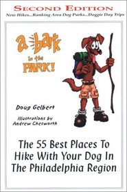 A Bark in the Park: The 55 Best Places to Hike with Your Dog in the Philadephia Region (Second Edition)