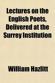 Lectures on the English Poets, Delivered at the Surrey Institution