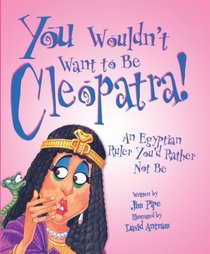 You Wouldn't Want To Be Cleopatra! (Turtleback School & Library Binding Edition) (You Wouldn't Want To... (Prebound))