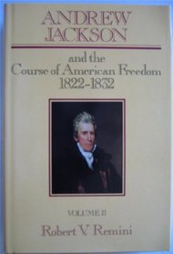 Andrew Jackson and the Course of American Freedom 1822-1832