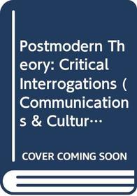 Postmodern Theory: Critical Interrogations (Communications & culture)